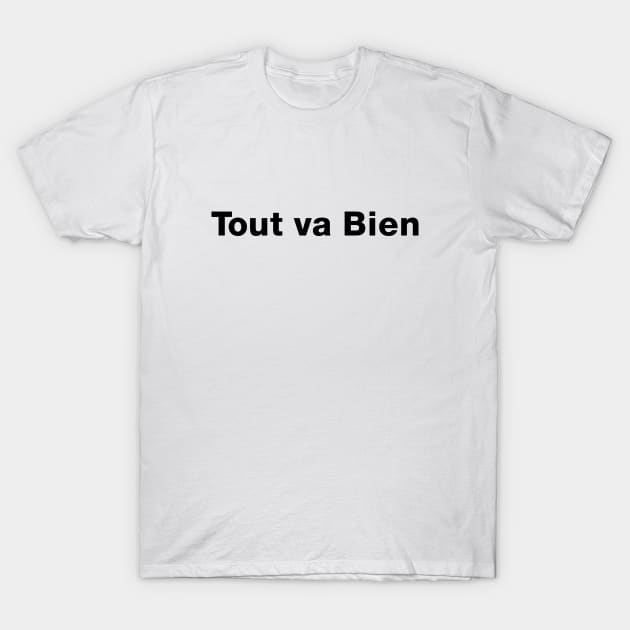 Tout va Bien No. 5 -- Everything is Alright, Everything is Fine T-Shirt by Puff Sumo